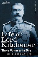 Life of Lord Kitchener, (Three Volumes in One) 1616405651 Book Cover