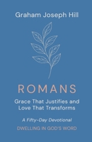 Romans: Grace That Justifies and Love That Transforms: A Fifty-Day Devotional (Dwelling in God’s Word) 1764445570 Book Cover