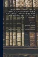 Geschichte Des Gelehrten Unterrichts Auf Den Deutschen Schulen Und Universitäten Vom Ausgang Des Mittelalters Bis Zur Gegenwart: Mit Besonderer ... Unterricht; Volume 1 1016834136 Book Cover