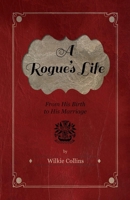 A Rogue's Life: From His Birth To His Marriage 0486249476 Book Cover