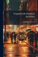 Vasakver Handa Alþýðu: Um Ýmiskonar Kaupeyri Og Almenn Gjöld Hér Á Landi, Og Margt Annað, Er Hver Maðr Þarf Að Vita... 1279436077 Book Cover