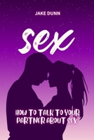 S E X: How to Talk to Your Partner About Sex B0BFVCLBWF Book Cover