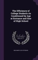 The Efficiency of College Students as Conditioned by Age at Entrance and Size of High School 1358506566 Book Cover