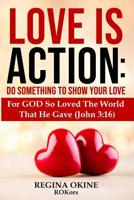 Love Is Action: Do Something to Show Your Love 1078014701 Book Cover