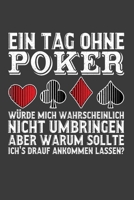 Ein Tag ohne Poker würde mich wahrscheinlich nicht umbringen aber warum sollte ich's drauf ankommen lassen?: Jahres-Kalender für das Jahr 2020 DinA-5 Jahres-Planer Organizer (German Edition) 1708373683 Book Cover