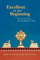 Excellent at the Beginning: Discovering the Buddhist Way 0971455449 Book Cover
