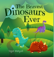 The Bravest Dinosaurs Ever: Dinosaur Themed Bedtime Story Book for Kids Ages 4-8 5315266737 Book Cover