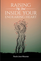 Raising My Soul Inside Your Endearing Heart B096LMTK6L Book Cover