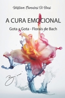 A Cura Emocional: Gota a Gota - Florais de Bach B0C9S7PGZK Book Cover