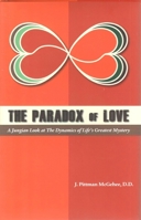 The Paradox of Love: A Jungian Look at the Dynamics of Life's Greatest Mystery 1936474093 Book Cover