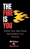 The Fire Is You: Unlock Your Inner Power And Achieve Your Dreams B0F4ZRWLTD Book Cover