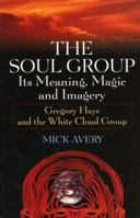 The Soul Group: Its Meaning, Magic and Imagery: Gregory Haye and the White Cloud Group 0975559923 Book Cover