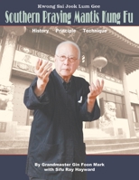 Kwong Sai Jook Lum Gee: Southern Praying Mantis Kung Fu: History, Principle, Technique 1427695237 Book Cover