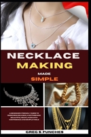 Necklace Making Made Simple: A Beginner-Friendly Guide To Designing, Beading, And Finishing Beautiful Necklaces With Confidence And Simple Tools B0GZ4SVVBH Book Cover