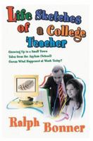 Life Sketches of a College Teacher: Growing Up in a Small Town Tales from the Asylum (School) Guess What Happened at Work Today? 0595333079 Book Cover