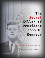 The Secret Killer of President John F. Kennedy 0997680482 Book Cover