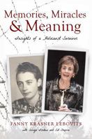 Memories, Miracles and Meaning: Insights of a Holocaust Survivor 1643071904 Book Cover