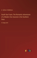 South Sea Foam; The Romantic Adventures of a Modern Don Quixote in the Southern Seas: in large print 3368371061 Book Cover