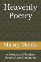 Heavenly Poetry: A Collection Of Modern Poems From One Author B0BRYZTG28 Book Cover