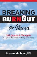 Breaking Burnout for Nurse: 365 Quotes and Thoughts to Rejuvenate, Inspire and Empower Nurses 069285388X Book Cover