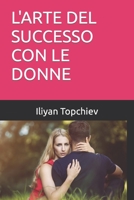 L'ARTE DEL SUCCESSO CON LE DONNE (Pickup Artist) B0C1JK6M4Z Book Cover