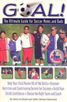 Goal!: The Ultimate Guide for Soccer Moms and Dads 1579540805 Book Cover