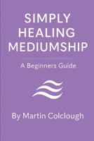 Simply Healing Mediumship: A Beginners Guide (Simply Mediumship) B0G5L4LLH9 Book Cover