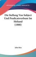 Die Stellung Von Subject Und Pradicatsverbum Im Heliand (1880) 1120439701 Book Cover