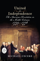 United for Independence: The American Revolution in the Middle Colonies, 1775–1776 (Journal of the American Revolution Books) 1594168083 Book Cover
