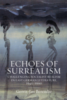 Echoes of Surrealism: Challenging Socialist Realism in East German Literature, 1945–1990 1805397206 Book Cover