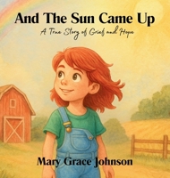 And the Sun Came Up: A True Story of Grief and Hope B0GVLNZ53F Book Cover