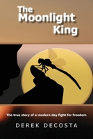 The Moonlight King: The true story of a modern day fight for freedom 1662908660 Book Cover