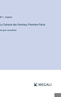 Le Calvaire des Femmes; Première Partie: en gros caractères (French Edition) 3388099537 Book Cover
