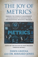 The Joy of Metrics: Harness the Power of Measurement & Visualization to Enhance Your Organizational Resilience Program 1959620746 Book Cover