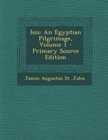 Isis: An Egyptian Pilgrimage, Volume 1 128951271X Book Cover