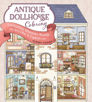 Antique Dollhouse Coloring: Enchanting Miniature Worlds to Color & Explore 1940552826 Book Cover