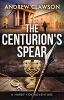 The Centurion's Spear: A Harry Fox Archaeological Adventure 1956333614 Book Cover