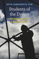 Students of the Dream: Resegregation in a Southern City 0674971906 Book Cover