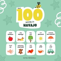 First 100 Words in Navajo: Navajo Language Learning for Kids, Bilingual Navajo Baby Book, Navajo First Dictionary, Navajo Flashcards (Learn Navajo) B0GM7GPNJ7 Book Cover