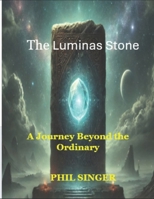THE LUMINAS STONE: A Journey Beyond the Ordinary B0DXVGVNFP Book Cover