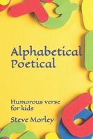 Alphabetical Poetical: Humorous verse for kids B09KDRD2XR Book Cover