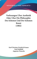 Vorlesungen Uber Aesthetik Oder Uber Die Philosophie Des Schonen Und Der Schonen Kunst (1882) 1104524201 Book Cover