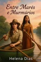 Entre Marés e Murmúrios: Um romance lésbico de amor proibido, resistência e conexão ancestral na Amazônia B0FG2L8VL1 Book Cover