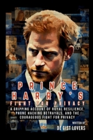 Prince Harry's Fight for Privacy: A Gripping Account of Royal Resilience, Phone Hacking Betrayals, and the Courageous Fight for Privacy (Everything Trends Update) B0CQH7FSNC Book Cover