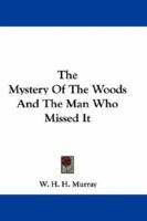 The Mystery of the Woods: And the Man Who Missed It 0548304149 Book Cover