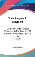 God's Purpose In Judgment: Considered With Especial Reference To The Assertion Of Mercy Or Annihilation For The Lost 1104132079 Book Cover