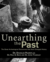 Unearthing the Past: The Great Archaeological Discoveries that Have Changed History 1592287182 Book Cover