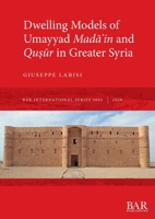 Dwelling Models of Umayyad Madāʾin and Quṣūr in Greater Syria 1407357220 Book Cover