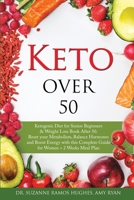 Keto Over 50: Ketogenic Diet for Senior Beginners and Weight Loss Book After 50. Reset Your Metabolism, Balance Hormones and Boost Energy with this Complete Guide for Women + 2 Weeks Meal Plan 1801867941 Book Cover