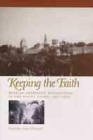 Keeping the Faith: Russian Orthodox Monasticism in the Soviet Union, 1917 1939 (Eastern European Studies (College Station, Tex.), No. 27.) 1585443328 Book Cover